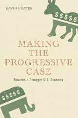 9781441186508-1441186506-Making the Progressive Case: Towards a Stronger U.S. Economy