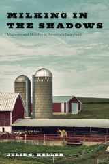 9780813596419-0813596416-Milking in the Shadows: Migrants and Mobility in America’s Dairyland (Inequality at Work: Perspectives on Race, Gender, Class, and Labor)