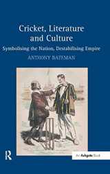 9780754665373-0754665372-Cricket, Literature and Culture: Symbolising the Nation, Destabilising Empire