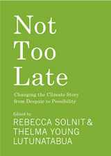 9781642598971-1642598976-Not Too Late: Changing the Climate Story from Despair to Possibility