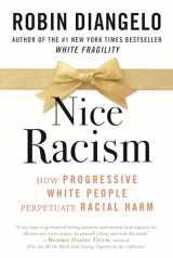 9780807074121-0807074128-Nice Racism: How Progressive White People Perpetuate Racial Harm