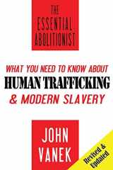 9780997118001-0997118008-The Essential Abolitionist: What You Need to Know About Human Trafficking & Modern Slavery