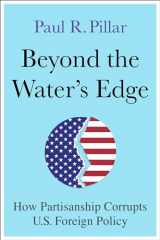 9780231213165-0231213166-Beyond the Water’s Edge: How Partisanship Corrupts U.S. Foreign Policy