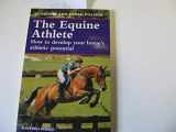 9780632035069-0632035064-The Equine Athlete: How to Develop Your Hourse's Athletic Potential