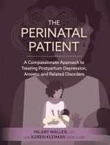 9781683736561-1683736567-The Perinatal Patient: A Compassionate Approach to Treating Postpartum Depression, Anxiety, and Related Disorders