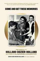 9781913172411-1913172414-Come and Get These Memories: The Genius of Holland–Dozier–Holland, Motown's Incomparable Songwriters: The Genius of Holland-Dozier-Holland, Motown's Incomparable Songwriters