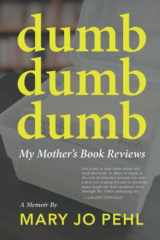 9781952485411-195248541X-Dumb Dumb Dumb: My Mother's Book Reviews