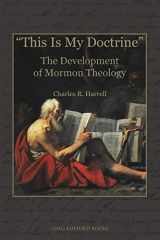 9781589585065-1589585062-"This Is My Doctrine": The Development of Mormon Theology