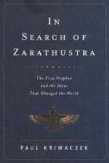 9780375415289-0375415289-In Search of Zarathustra: The First Prophet and the Ideas That Changed the World