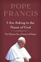 9780593727522-0593727525-I Am Asking in the Name of God: Ten Prayers for a Future of Hope