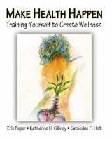 9780787293314-0787293318-Make Health Happen: Training Yourself to Create Wellness
