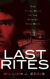 9781540229373-1540229378-Last Rites: The Final Days of the Boston Mob Wars