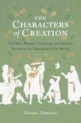 9780802425010-0802425011-The Characters of Creation: The Men, Women, Creatures, and Serpent Present at the Beginning of the World