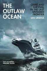 9781847925855-1847925855-The Outlaw Ocean: Crime and Survival in the Last Untamed Frontier