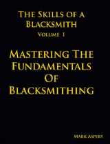 9780981548005-0981548008-The Skills of a Blacksmith: v.1: Mastering the Fundamentals of Blacksmithing