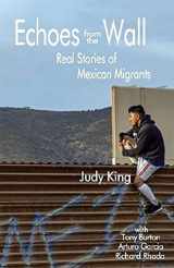 9781797793092-1797793098-Echoes from the Wall: Real Stories of Mexican Migrants