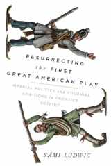 9780299325404-0299325407-Resurrecting the First Great American Play: Imperial Politics and Colonial Ambitions in Frontier Detroit