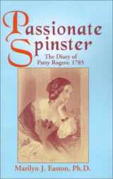 9781401021665-1401021662-Passionate Spinster: The Diary of Patty Rogers 1785