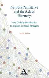 9781785271960-1785271962-Network Persistence and the Axis of Hierarchy: How Orderly Stratification Is Implicit in Sticky Struggles (Key Issues in Modern Sociology)