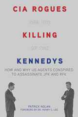 9781634502733-1634502736-CIA Rogues and the Killing of the Kennedys: How and Why US Agents Conspired to Assassinate JFK and RFK
