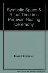 9780937808368-0937808369-Symbolic space & ritual time in a Peruvian healing ceremony (Ethnic technology notes)