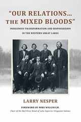 9781438482866-1438482868-"Our Relations...the Mixed Bloods": Indigenous Transformation and Dispossession in the Western Great Lakes (Tribal Worlds: Critical Studies in American Indian Nation Building)
