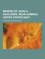 9781230429380-1230429387-Memoir of John A. Dahlgren, Rear-Admiral United States Navy