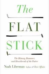 9780060887438-0060887435-The Flat Stick: The History, Romance, and Heartbreak of the Putter
