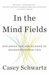 9780804169943-0804169942-In the Mind Fields: Exploring the New Science of Neuropsychoanalysis