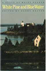 9780892720132-0892720131-White Pine and Blue Water: A State Of Maine Reader