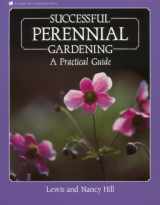 9780882664729-0882664727-Successful Perennial Gardening: A Practical Guide