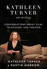 9781510735477-151073547X-Kathleen Turner on Acting: Conversations about Film, Television, and Theater