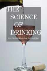 9781442204096-1442204095-The Science of Drinking: How Alcohol Affects Your Body and Mind