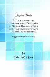 9780265878873-026587887X-A Tabulation of the Thermodynamic Properties of Normal Hydrogen From Low Temperatures to 540°r and From 10 to 1500 Psia: Supplement a (British Units) (Classic Reprint)
