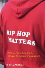9780807009826-0807009822-Hip Hop Matters: Politics, Pop Culture, and the Struggle for the Soul of a Movement