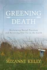 9781442241565-144224156X-Greening Death: Reclaiming Burial Practices and Restoring Our Tie to the Earth