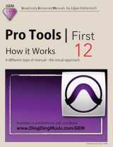 9781532843440-1532843445-Pro Tools | First 12 - How it Works: A different type of manual - the visual approach