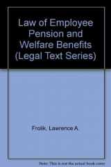 9780820553047-0820553042-Law of Employee Pension and Welfare Benefits (Legal Text Series)