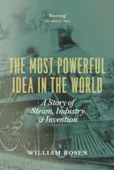 9780226726342-0226726347-The Most Powerful Idea in the World: A Story of Steam, Industry, and Invention