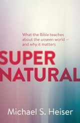 9781577995586-1577995589-Supernatural: What the Bible Teaches About the Unseen World - and Why It Matters