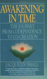 9780939344185-0939344181-Awakening in Time : The Journey from Codependence to Co-Creation