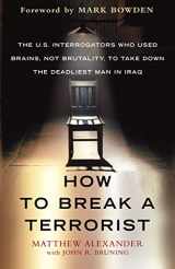 9781416573159-1416573151-How to Break a Terrorist: The U.S. Interrogators Who Used Brains, Not Brutality, to Take Down the Deadliest Man in Iraq