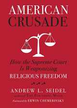9781454943921-1454943920-American Crusade: How the Supreme Court Is Weaponizing Religious Freedom