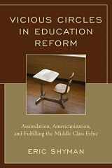 9781475827224-1475827229-Vicious Circles in Education Reform: Assimilation, Americanization, and Fulfilling the Middle Class Ethic
