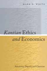 9780804777636-0804777632-Kantian Ethics and Economics: Autonomy, Dignity, and Character