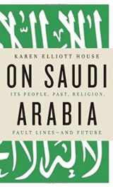 9780307272164-0307272168-On Saudi Arabia: Its People, Past, Religion, Fault Lines - and Future