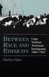 9780252019975-0252019970-Between Race and Ethnicity: Cape Verdean American Immigrants, 1860-1965 (Statue of Liberty Ellis Island)