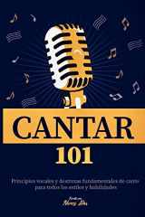 9781790313556-1790313554-Cantar 101: Principios vocales y destrezas fundamentales de canto para todos los estilos y habilidades (Como Cantar) (Spanish Edition)