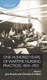 9780719091414-0719091411-One hundred years of wartime nursing practices, 1854–1953 (Nursing History and Humanities)