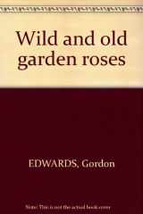 9780685100424-0685100421-Wild & Old Garden Roses